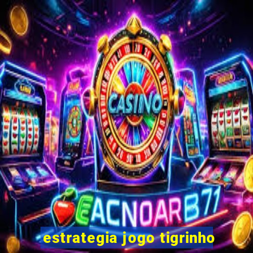 estrategia jogo tigrinho